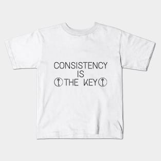 Consistency Is  The Key Inspirational motivational quote Kids T-Shirt